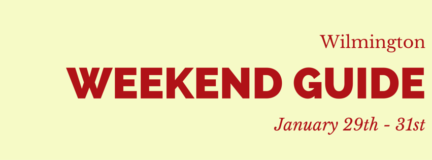 Wilmington Weekend Guide January 29 - 31| Dianne Perry & Company Blog. Wilmington, North Carolina.