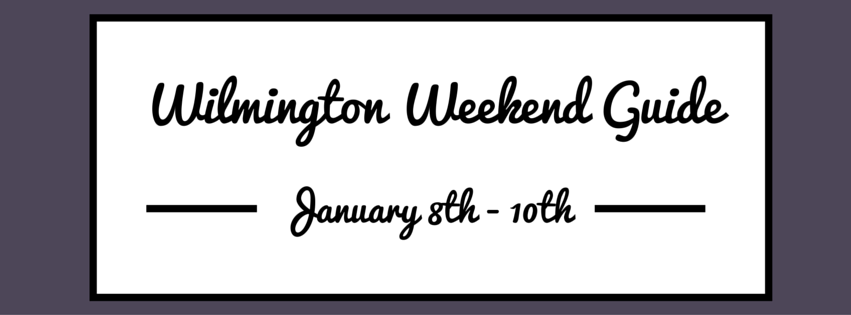 Wilmington Weekend Guide January 8-10 2016